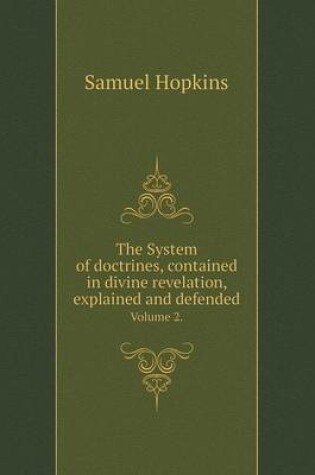 Cover of The System of doctrines, contained in divine revelation, explained and defended Volume 2.
