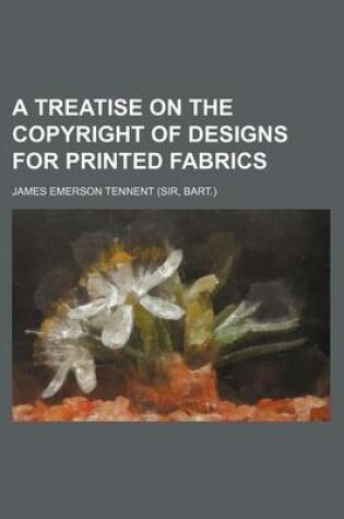 Cover of A Treatise on the Copyright of Designs for Printed Fabrics