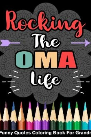 Cover of Rocking The Oma Life Funny Quotes Coloring Book For Grandma