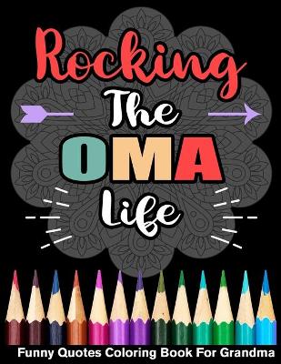 Book cover for Rocking The Oma Life Funny Quotes Coloring Book For Grandma