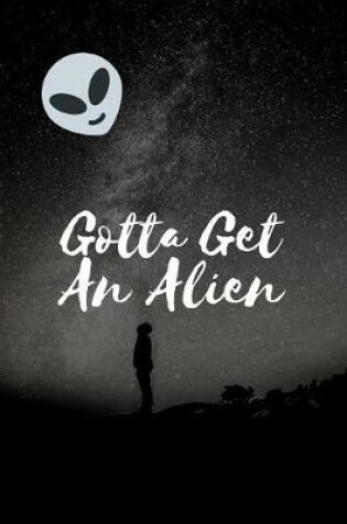 Cover of Gotta Get An Alien