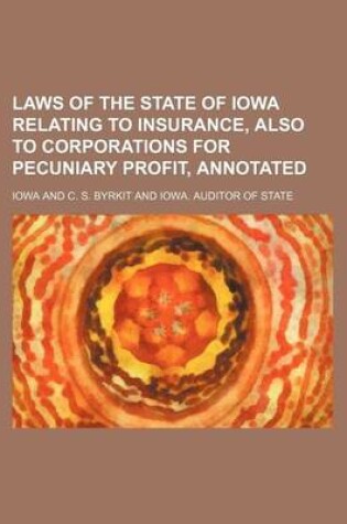 Cover of Laws of the State of Iowa Relating to Insurance, Also to Corporations for Pecuniary Profit, Annotated