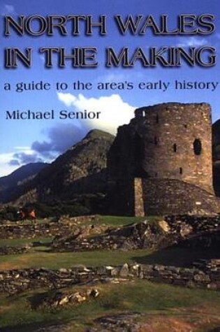 Cover of North Wales in the Making - A Guide to the Area's Early History