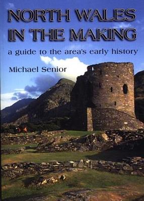 Book cover for North Wales in the Making - A Guide to the Area's Early History