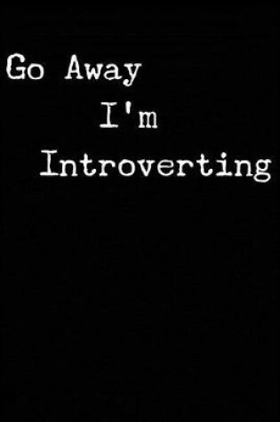 Cover of Go Away I'm Introverting