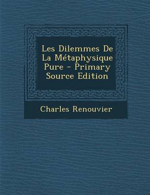 Book cover for Les Dilemmes de la Metaphysique Pure - Primary Source Edition