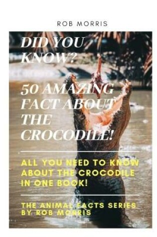 Cover of Did You Know? 50 Amazing Fact about the Crocodile!