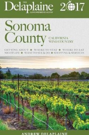 Cover of Sonoma County - The Delaplaine 2017 Long Weekend Guide