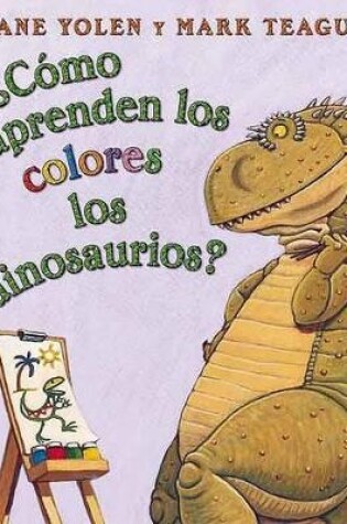 Cover of �C�mo Aprenden Los Colores Los Dinosaurios? (How Do Dinosaurs Learn Their Colors?)