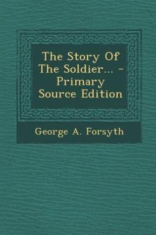 Cover of The Story of the Soldier... - Primary Source Edition