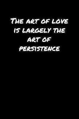 Book cover for The Art Of Love Is Largely The Art Of Persistence�