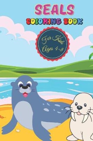 Cover of Seals Coloring Book For Kids Ages 4-8