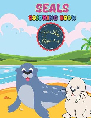 Book cover for Seals Coloring Book For Kids Ages 4-8