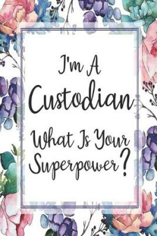 Cover of I'm A Custodian What Is Your Superpower?