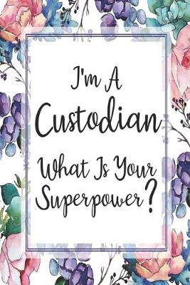 Cover of I'm A Custodian What Is Your Superpower?