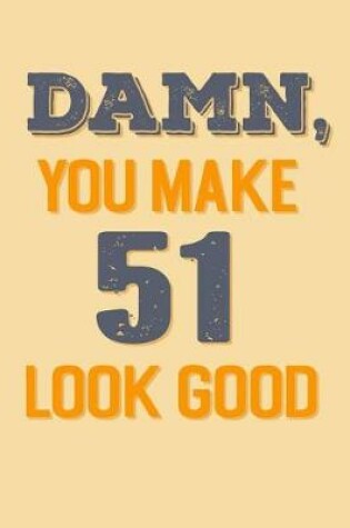 Cover of Damn, You Make 51 Look Good