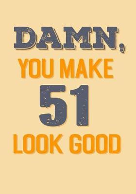 Book cover for Damn, You Make 51 Look Good