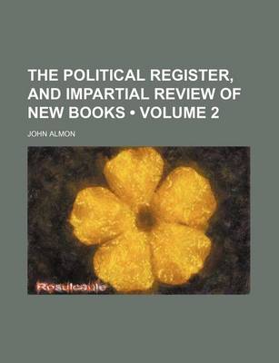 Book cover for The Political Register, and Impartial Review of New Books (Volume 2)