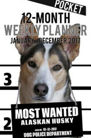 Cover of 2017 Pocket Weekly Planner - Most Wanted Alaskan Husky