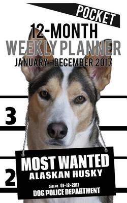 Cover of 2017 Pocket Weekly Planner - Most Wanted Alaskan Husky