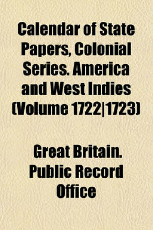 Cover of Calendar of State Papers, Colonial Series. America and West Indies (Volume 1722-1723)