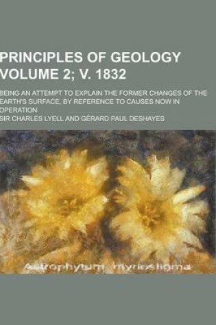 Cover of Principles of Geology; Being an Attempt to Explain the Former Changes of the Earth's Surface, by Reference to Causes Now in Operation Volume 2; V. 183