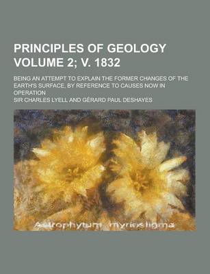 Book cover for Principles of Geology; Being an Attempt to Explain the Former Changes of the Earth's Surface, by Reference to Causes Now in Operation Volume 2; V. 183