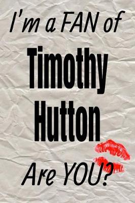 Book cover for I'm a Fan of Timothy Hutton Are You? Creative Writing Lined Journal