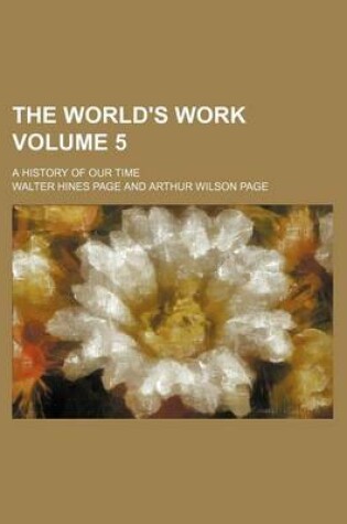 Cover of The World's Work Volume 5; A History of Our Time