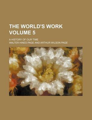 Book cover for The World's Work Volume 5; A History of Our Time