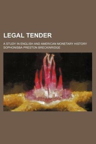 Cover of Legal Tender; A Study in English and American Monetary History