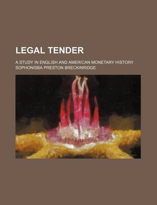 Book cover for Legal Tender; A Study in English and American Monetary History