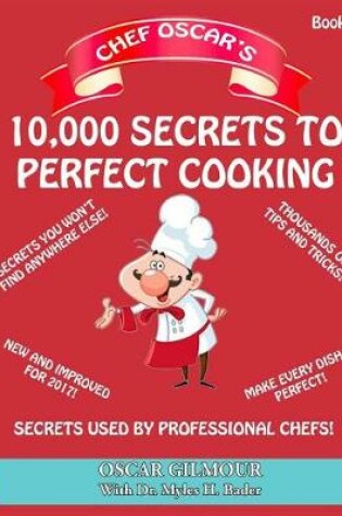 Cover of Chef Oscar's 10,000 Secrets to Perfect Cooking!