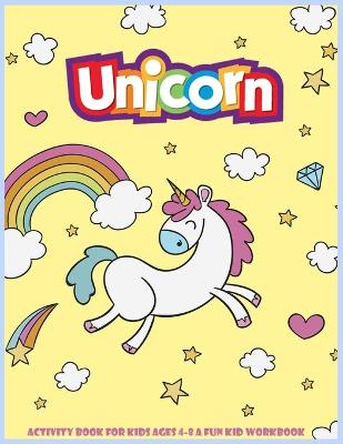 Book cover for unicorn activity book for kids ages 4-8 a fun kid workbook