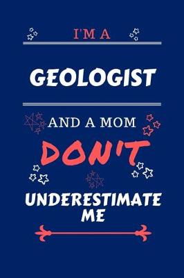 Book cover for I'm A Geologist And A Mom Don't Underestimate Me