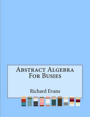 Book cover for Abstract Algebra For Busies