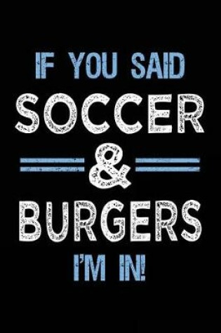 Cover of If You Said Soccer & Burgers I'm In