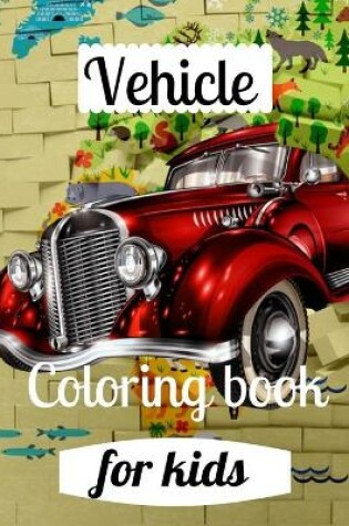 Cover of Vehicle coloring book for kids