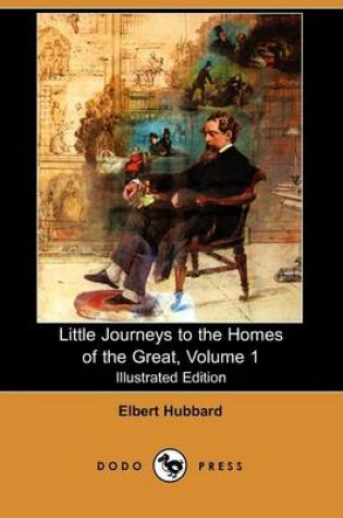 Cover of Little Journeys to the Homes of the Great, Volume 1 (Illustrated Edition) (Dodo Press)