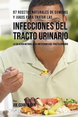 Book cover for 97 Recetas Naturales de Comidas Y Jugos Para Tratar Las Infecciones del Tracto Urinario