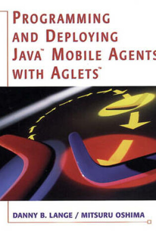 Cover of Programming and Deploying Java™ Mobile Agents with Aglets™