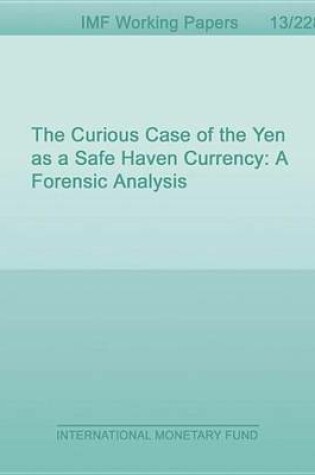 Cover of The Curious Case of the Yen as a Safe Haven Currency: A Forensic Analysis