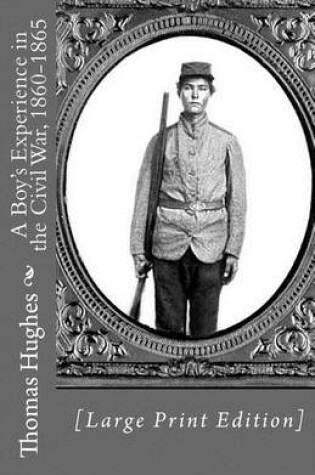 Cover of A Boy's Experience in the Civil War, 1860-1865 [Large Print Edition]
