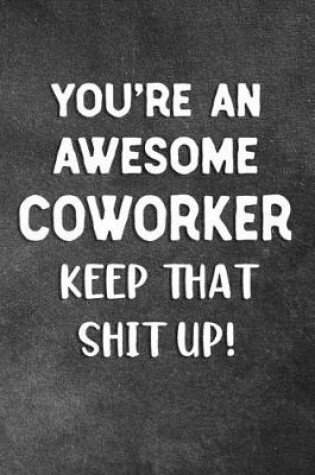 Cover of You're An Awesome Coworker Keep That Shit Up