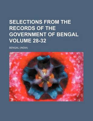 Book cover for Selections from the Records of the Government of Bengal Volume 28-32