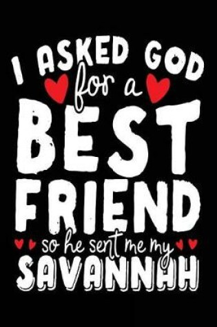 Cover of I Asked God For A Best Friend So He Sent Me My Savannah