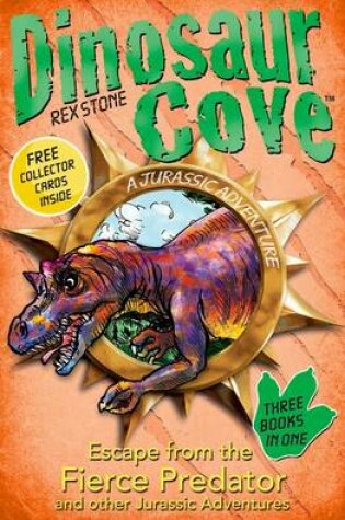 Cover of Dinosaur Cove: Escape from the Fierce Predator and other Jurassic Adventures