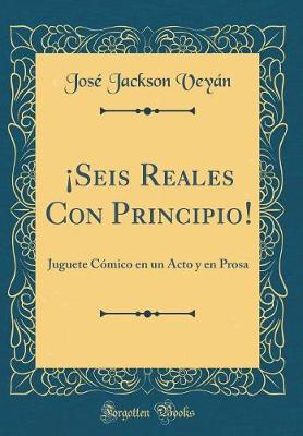 Book cover for ¡seis Reales Con Principio!