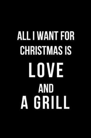 Cover of All I Want for Christmas Is Love and a Grill