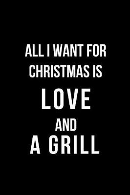Book cover for All I Want for Christmas Is Love and a Grill